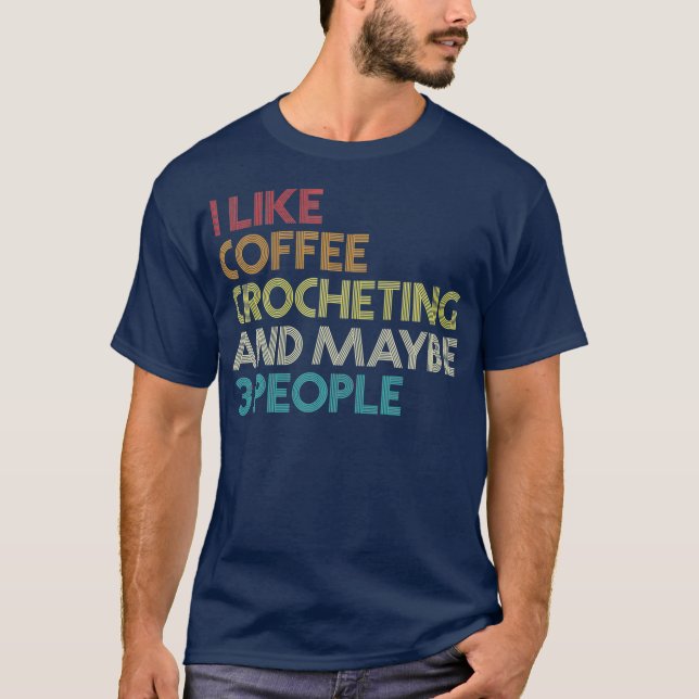Crochet Crocheting Kaffee Lover Spaß Zitat T-Shirt (Vorderseite)