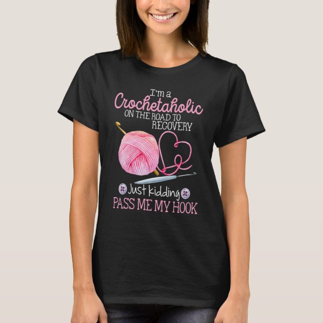 Crochetaholisch auf dem Weg zur Erholung, mir mein T-Shirt (Vorderseite)
