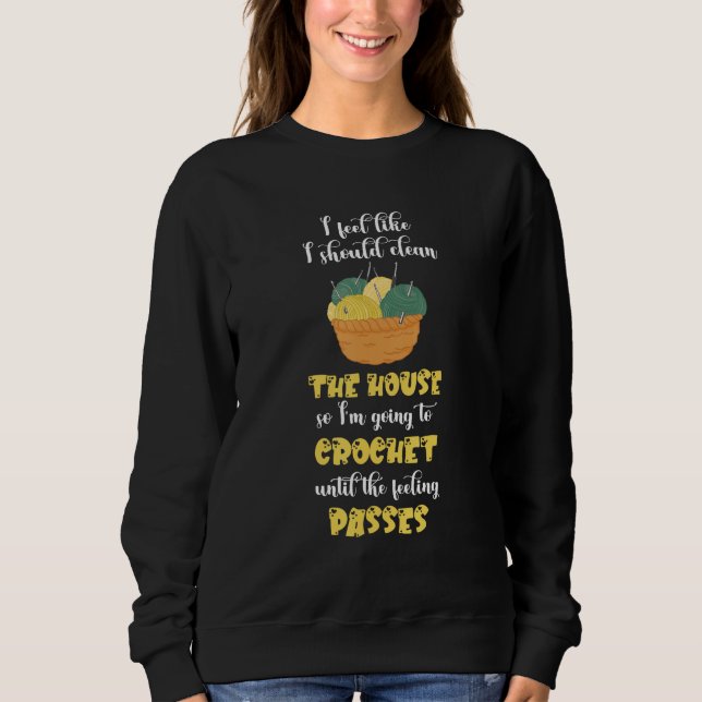 Crocheting I Should Clean Crochet Quilting Sewing  Sweatshirt (Vorderseite)
