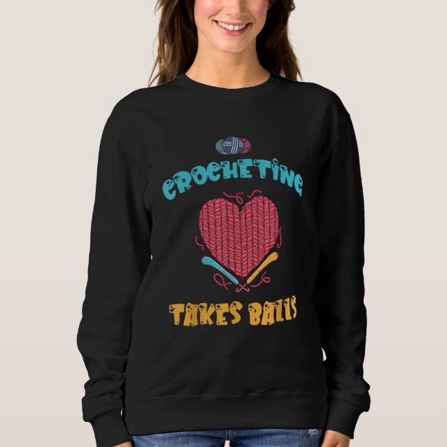 Crocheting Takes Balls Crochet Heart Quilting Hook Sweatshirt (Vorderseite)