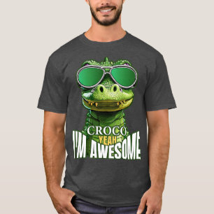 Croco Yeah Im Phantastisch T-Shirt