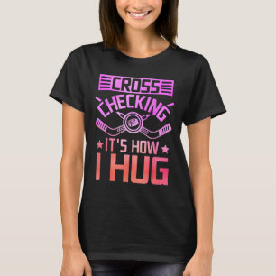 Cross Checking So Umarme ich T-Shirt