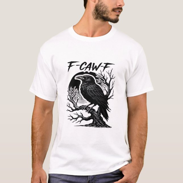 Crow F-Caw-F Gothic Humor Funny T-Shirt (Vorderseite)