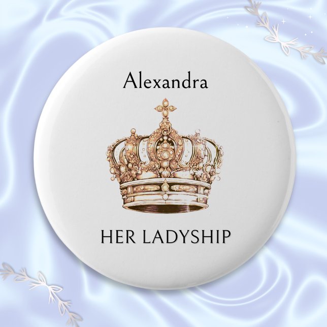 Crown Spaß Ihre Ladyship Funny Personalisiertes Ab Button (A personalized novelty button badge with funny 'Her Ladyship' caption and golden crown picture)