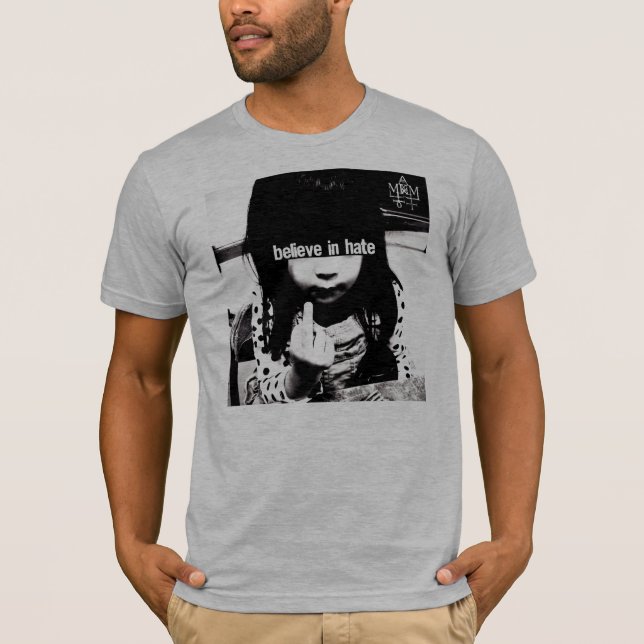 Croyez au T-shirt de haine (Devant)