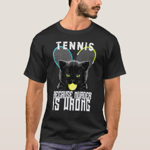 Crtennis Ochet Weil Mord Falsch Ist Katze T-Shirt