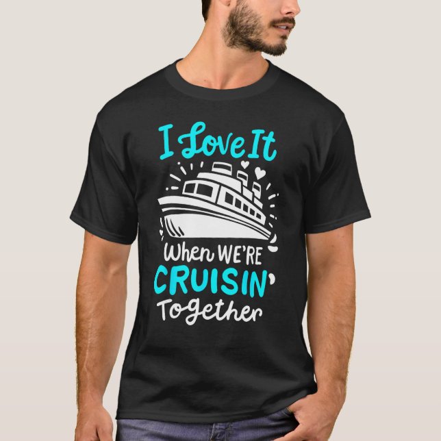 Cruise I Love It When We're Cruisin' Together T-Shirt (Vorderseite)