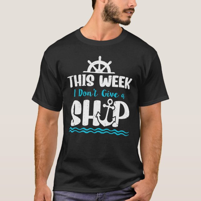 Cruise Ship Quote This Week I Don t Give A Ship T-Shirt (Vorderseite)
