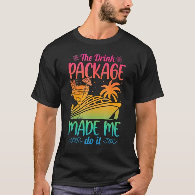 Cruise Ship The Drink Package Made Me Do It T-Shirt (Vorderseite)