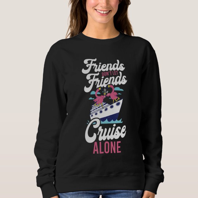 Cruise Ship Vacation Buddies Girl Friends Don't Le Sweatshirt (Vorderseite)
