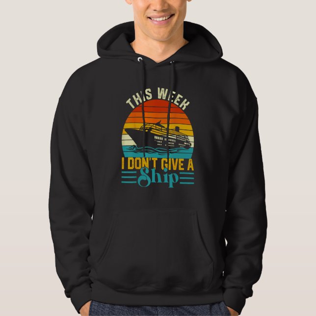 Cruise Trip Vacation This Week I Don t Give A Ship Hoodie (Vorderseite)