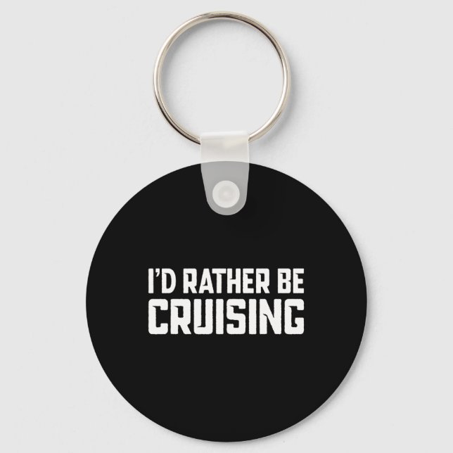Cruising Cruise Vacation Boating I'd Rather Be Cru Schlüsselanhänger (Vorderseite)
