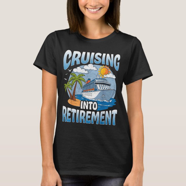 Cruising Into Retirement Cruise Vacation Party Cru T-Shirt (Vorderseite)