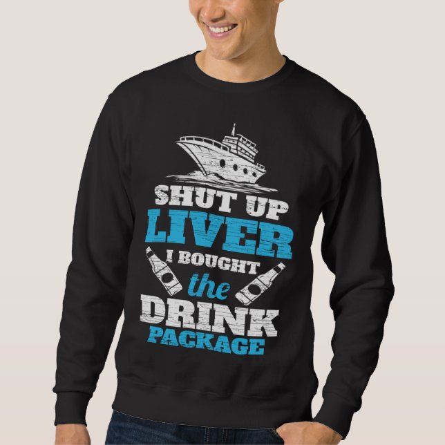 Cruising Shut Up Liver Cruise Vacation Sweatshirt (Vorderseite)