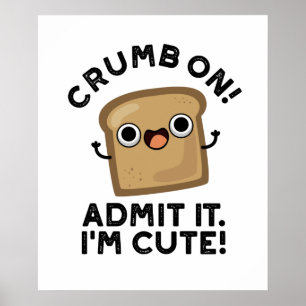 Crumb auf Eingeständnis, ich bin ein lustiger Brot Poster