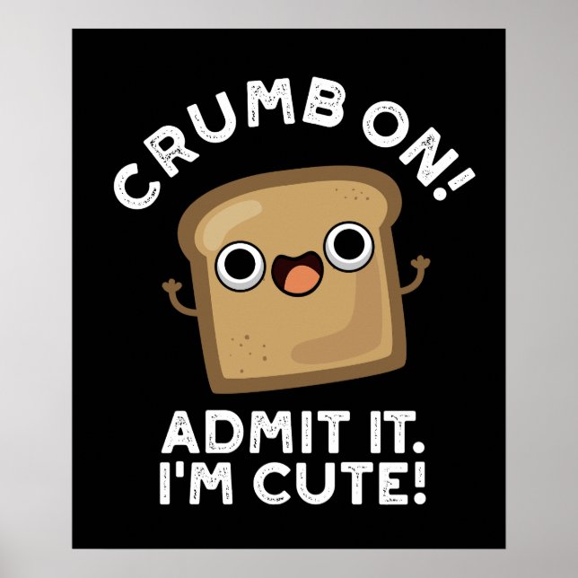 Crumb auf zugeben, ich bin lustig Brot Pun Dark BG Poster (Vorne)