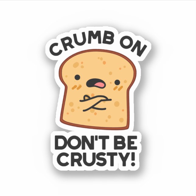 Crumb on Don't be Crusty Funny Broad Pun Aufkleber (Vorderseite)