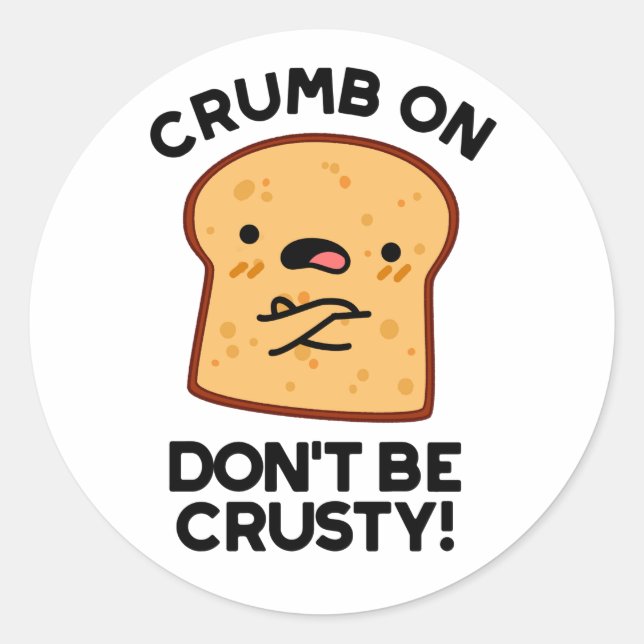 Crumb on Don't be Crusty Funny Broad Pun Runder Aufkleber (Vorderseite)
