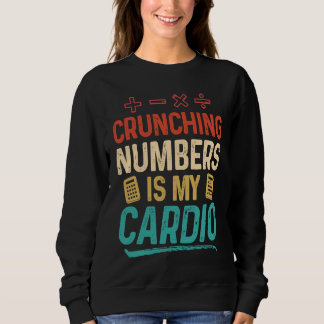 Crunching Numbers is my Cardio Accountant Sweatshirt