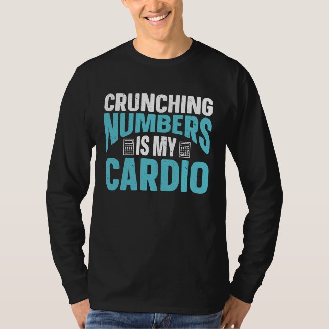Crunching Numbers Is My Cardio Accounting Income T T-Shirt (Vorderseite)