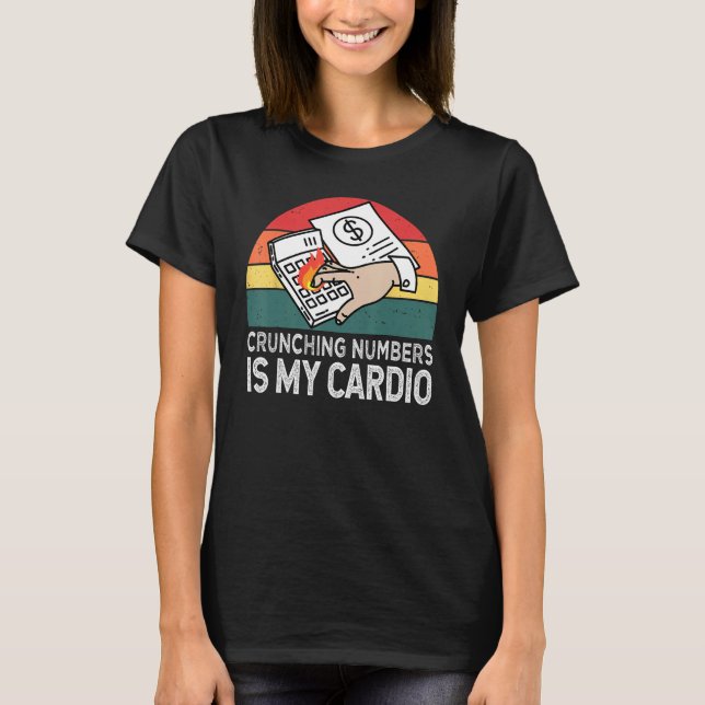 Crunching Numbers Is My Cardio For Accounting T-Shirt (Vorderseite)