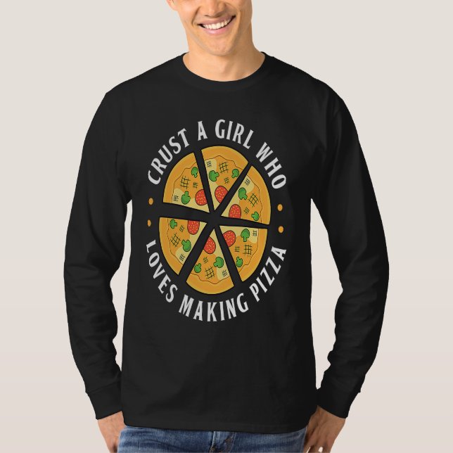 Crust A Girl Who Loves Making Pizza Pizza Maker T-Shirt (Vorderseite)