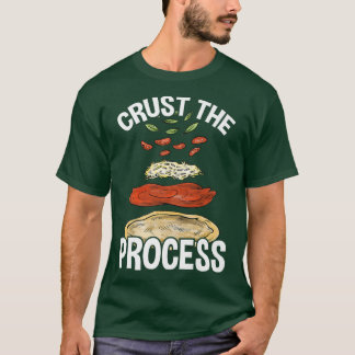 Crust the Process, Pizza Maker Pizzaiolo 325 T-Shirt