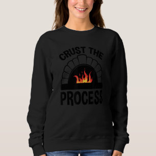 Crust the Process, Pizzaiolo Pizza Sweatshirt
