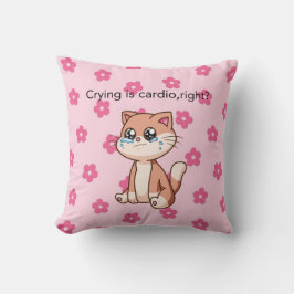 Crying Is Cardio, Right? | Cute Crying Cat Pillow Kissen