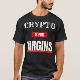 Crypto ist für Jungfrauen geeignet T-Shirt