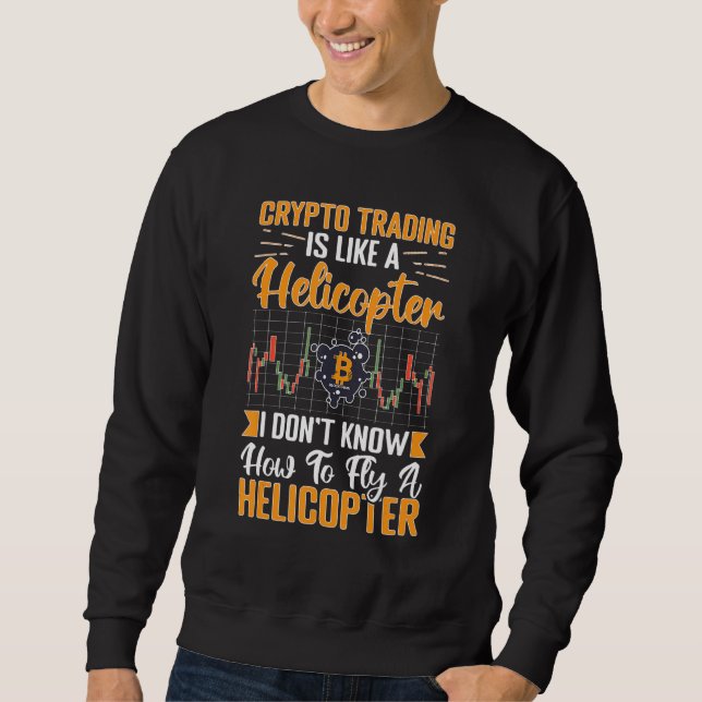 Cryptocurrency Crypto Trading Is Like A Helicopter Sweatshirt (Vorderseite)