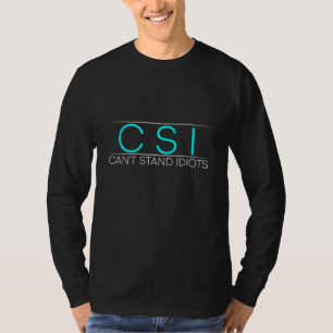CSI kann Idioten nicht aushalten T-Shirt