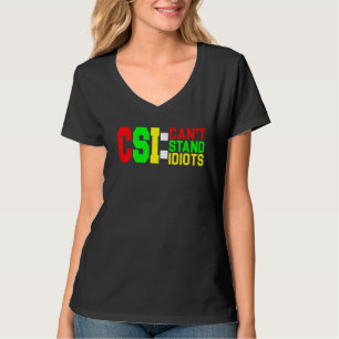 CSI kann Idioten nicht aushalten _ T-Shirt