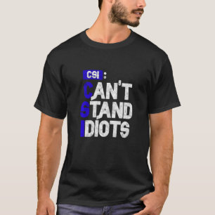 CSI kann Idioten nicht aushalten T-Shirt
