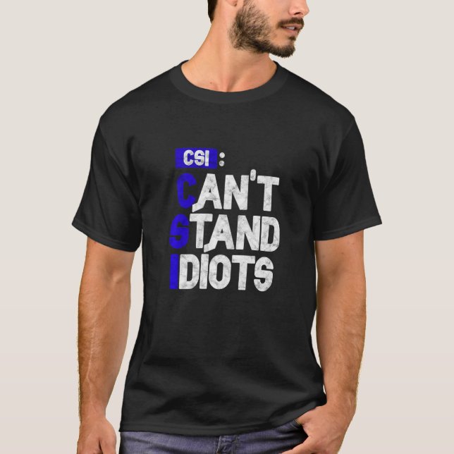 CSI kann Idioten nicht aushalten T-Shirt (Vorderseite)