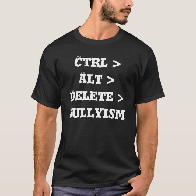 Ctrl > Alt > Löschung > Bullyism - Antityrann T-Shirt (Vorderseite)