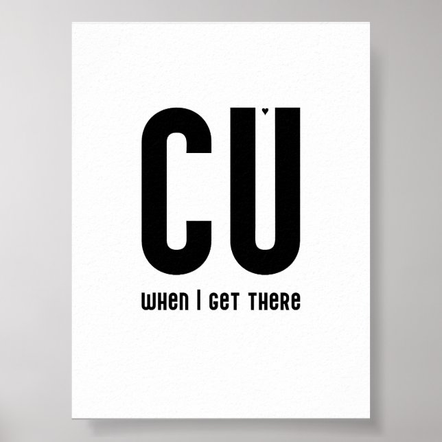 CU when I get there - typography poster (Vorne)
