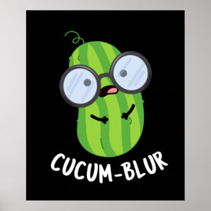 Cucum blur Funny Veggie Cucumber Pun Dark BG Poster