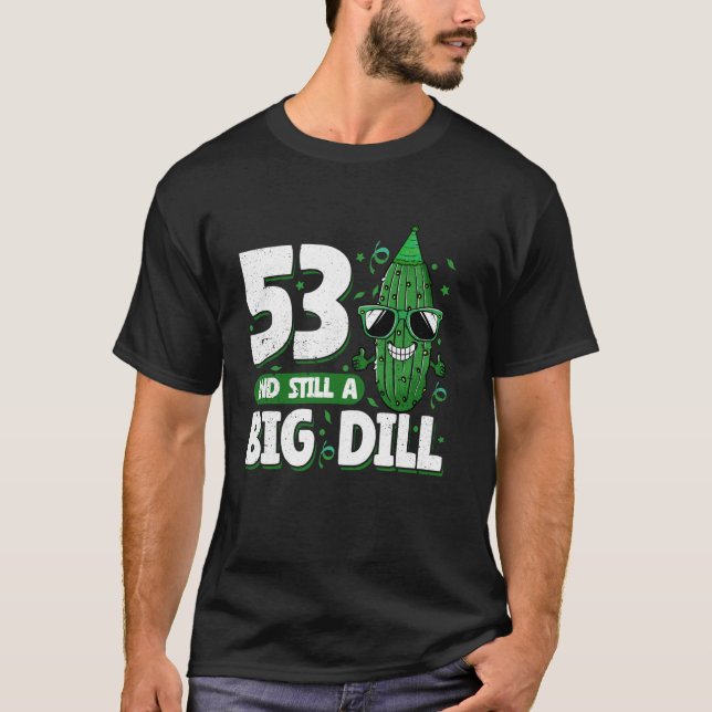 Cucumber 53 und immer noch ein Big Dill Pickle 53. T-Shirt (Vorderseite)