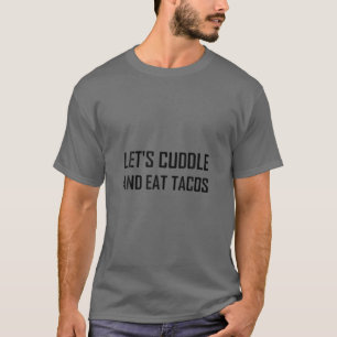 Cuddle und essen Tacos Funny T-Shirt