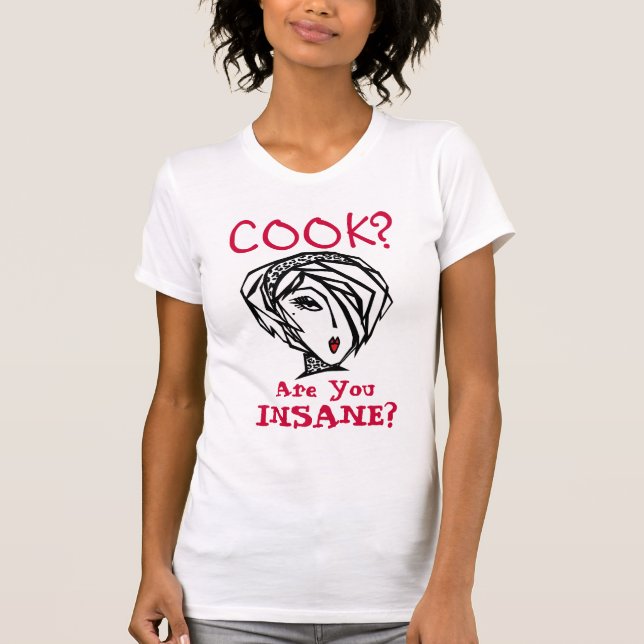 CUISINE ? - Es-tu INSANE ? T-shirt (Devant)
