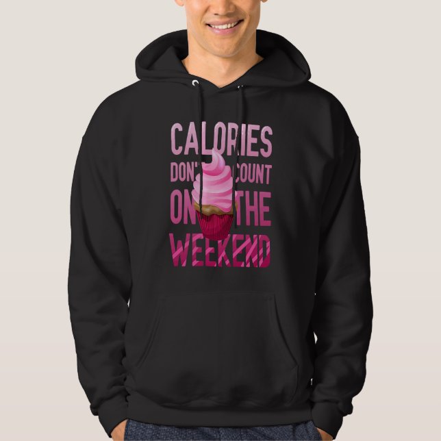 Cupcake Calories Don't Count On The Weekend Hoodie (Vorderseite)
