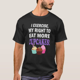 Cupcake Fitness übt ich mein Recht auf mehr Cu ess T-Shirt