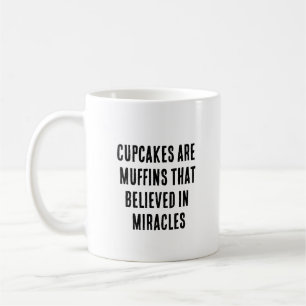 Cupcakes sind Muffen, die an Wunder glauben Kaffeetasse