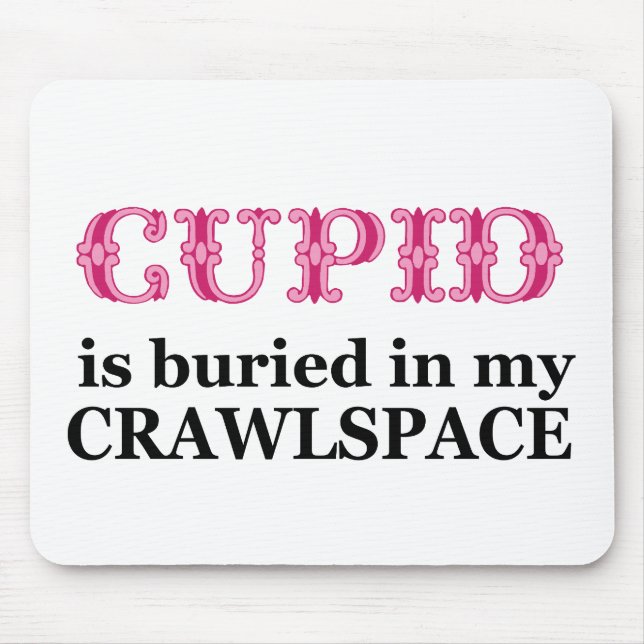 Cupid in meinem Crawlspace begraben Mousepad (Vorne)