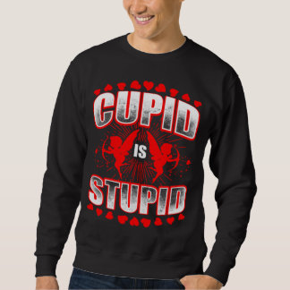 Cupid ist ein stupides Geschenk Sweatshirt