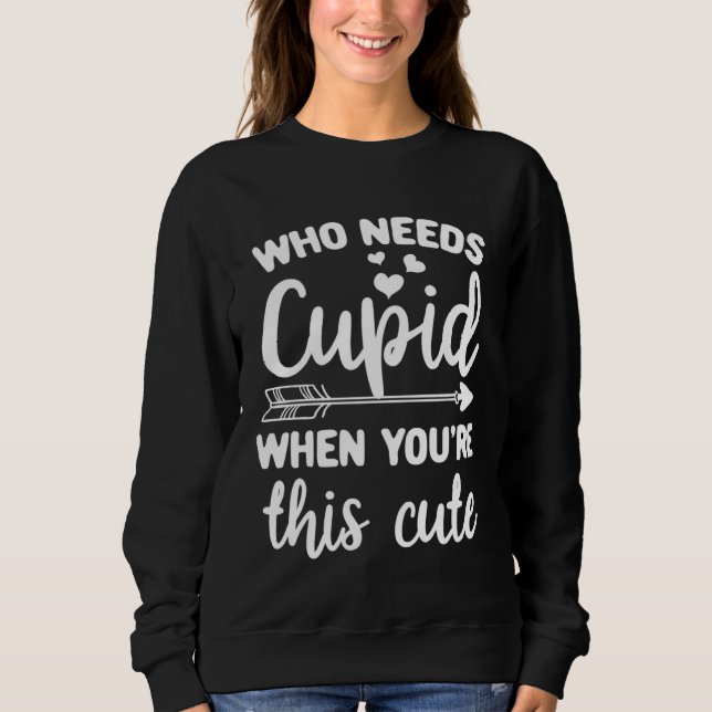 Cupid Quotes Clothing  for Him Her Valentine Day Sweatshirt (Vorderseite)