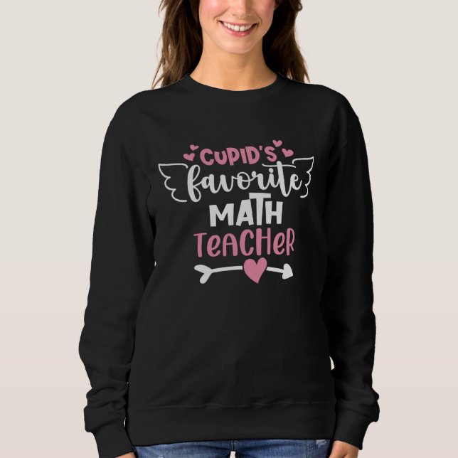 Cupid s Favorite Math Teacher Valentines Day Schoo Sweatshirt (Vorderseite)