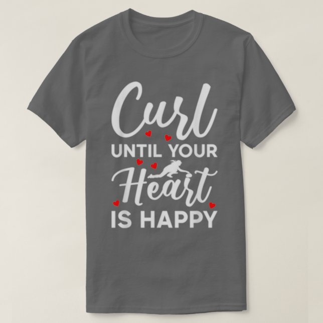 Curl, bis dein Herz glücklich ist zu krümeln T-Shirt (Design vorne)