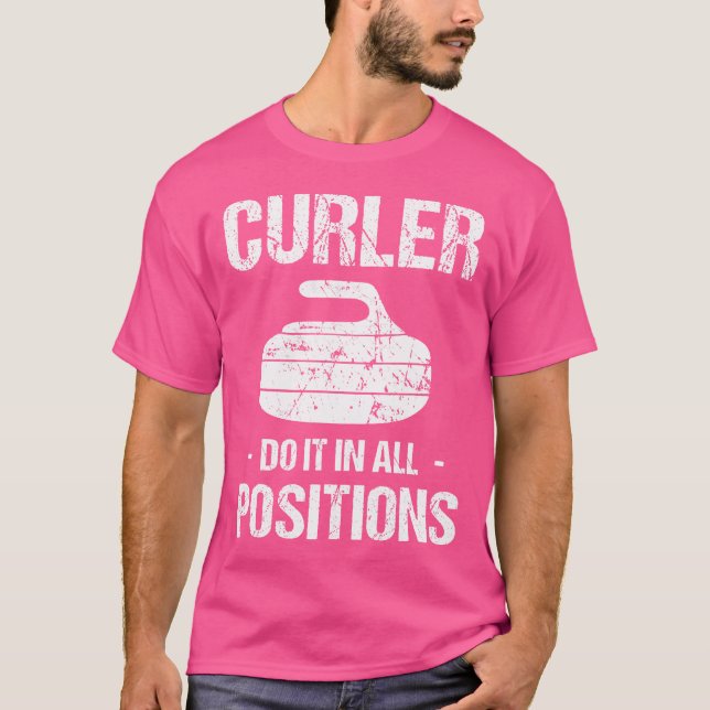 Curler Do It In All Positions Curling Stick Stick  T-Shirt (Vorderseite)